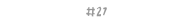#27